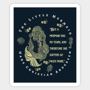 Hans Christian Andersen  quote about mermaids:  “But a mermaid has no tears, and therefore she suffers so much more." Magnet